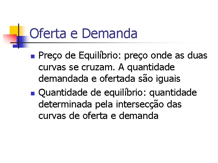 Oferta e Demanda n n Preço de Equilíbrio: preço onde as duas curvas se