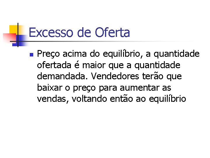 Excesso de Oferta n Preço acima do equilíbrio, a quantidade ofertada é maior que