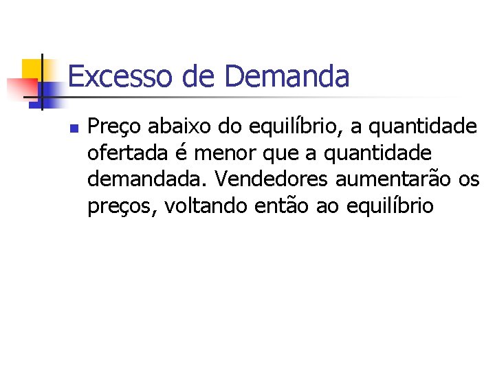 Excesso de Demanda n Preço abaixo do equilíbrio, a quantidade ofertada é menor que