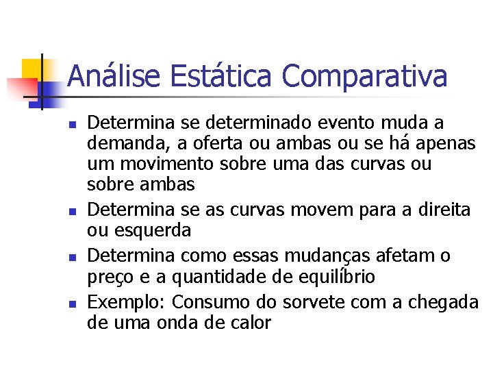 Análise Estática Comparativa n n Determina se determinado evento muda a demanda, a oferta