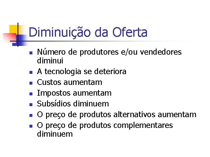 Diminuição da Oferta n n n n Número de produtores e/ou vendedores diminui A