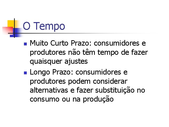O Tempo n n Muito Curto Prazo: consumidores e produtores não têm tempo de
