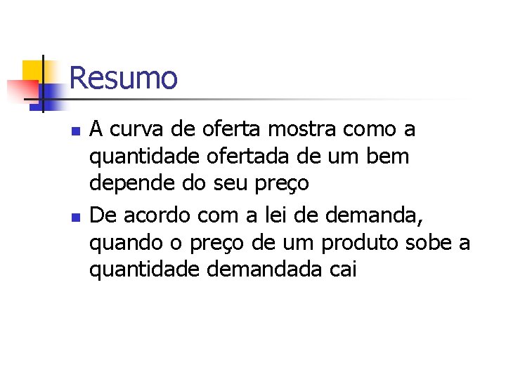 Resumo n n A curva de oferta mostra como a quantidade ofertada de um