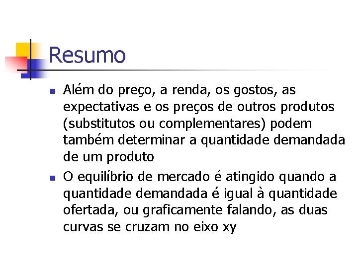 Resumo n n Além do preço, a renda, os gostos, as expectativas e os