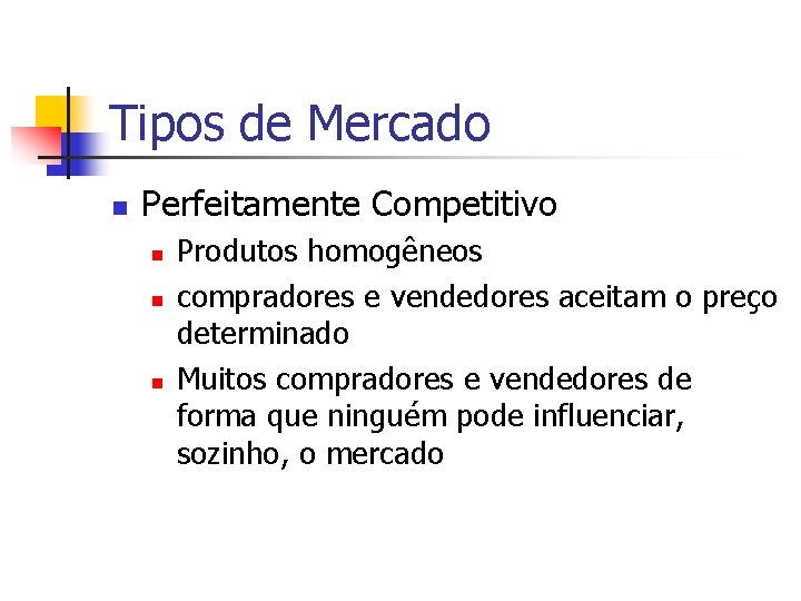 Tipos de Mercado n Perfeitamente Competitivo n n n Produtos homogêneos compradores e vendedores