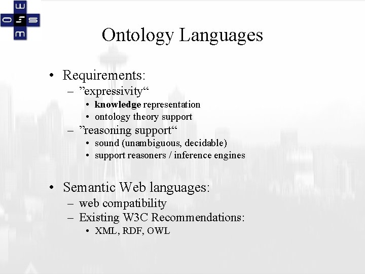 Ontology Languages • Requirements: – ”expressivity“ • knowledge representation • ontology theory support –