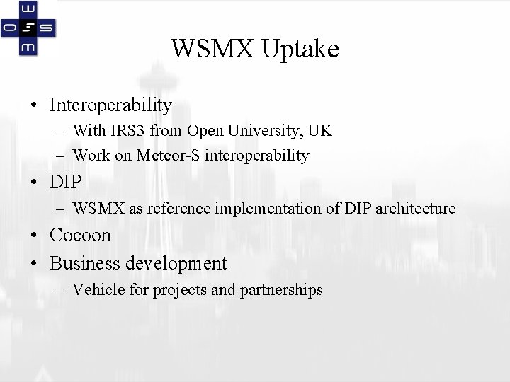 WSMX Uptake • Interoperability – With IRS 3 from Open University, UK – Work