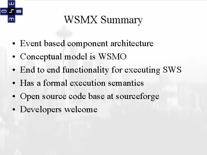 WSMX Summary • • • Event based component architecture Conceptual model is WSMO End