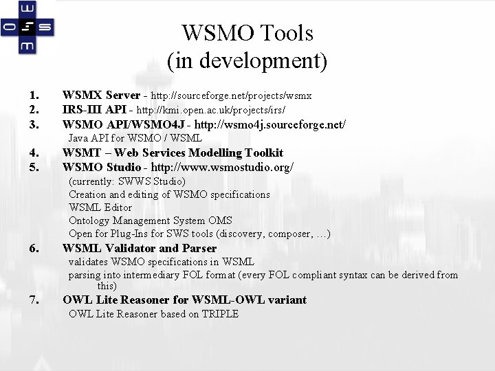 WSMO Tools (in development) 1. 2. 3. WSMX Server - http: //sourceforge. net/projects/wsmx IRS-III