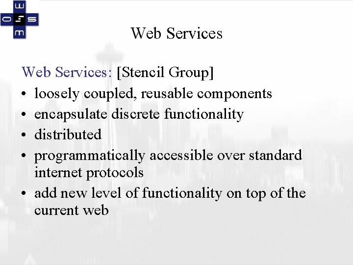 Web Services: [Stencil Group] • loosely coupled, reusable components • encapsulate discrete functionality •