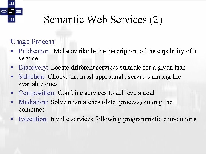 Semantic Web Services (2) Usage Process: • Publication: Make available the description of the
