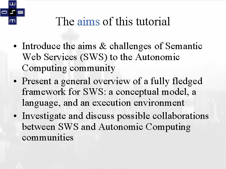 The aims of this tutorial • Introduce the aims & challenges of Semantic Web