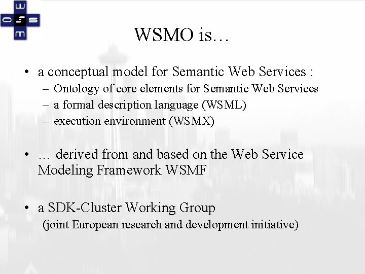 WSMO is… • a conceptual model for Semantic Web Services : – Ontology of