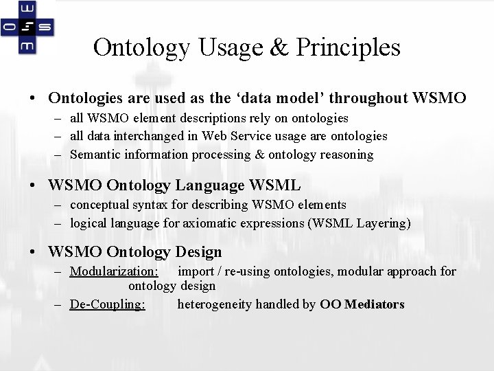 Ontology Usage & Principles • Ontologies are used as the ‘data model’ throughout WSMO