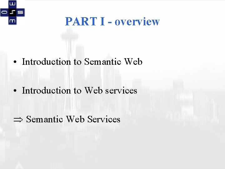 PART I - overview • Introduction to Semantic Web • Introduction to Web services