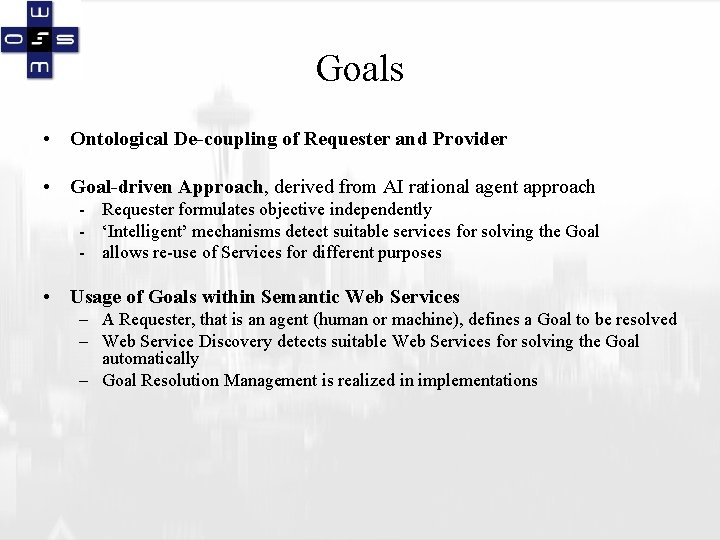 Goals • Ontological De-coupling of Requester and Provider • Goal-driven Approach, derived from AI