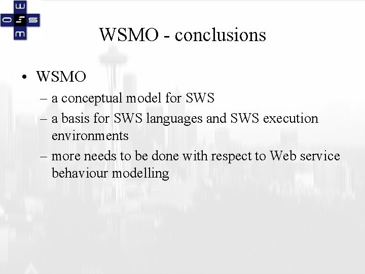 WSMO - conclusions • WSMO – a conceptual model for SWS – a basis