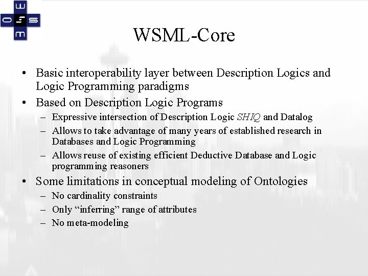 WSML-Core • Basic interoperability layer between Description Logics and Logic Programming paradigms • Based