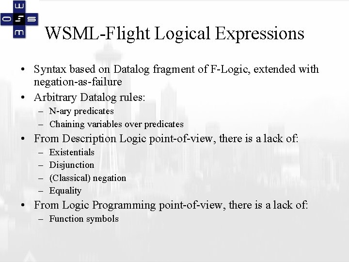 WSML-Flight Logical Expressions • Syntax based on Datalog fragment of F-Logic, extended with negation-as-failure