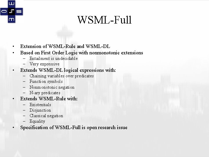 WSML-Full • • Extension of WSML-Rule and WSML-DL Based on First Order Logic with