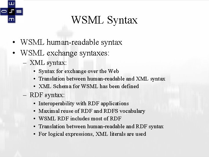 WSML Syntax • WSML human-readable syntax • WSML exchange syntaxes: – XML syntax: •