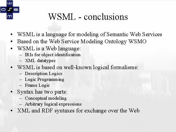 WSML - conclusions • WSML is a language for modeling of Semantic Web Services