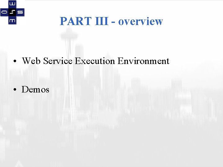 PART III - overview • Web Service Execution Environment • Demos 