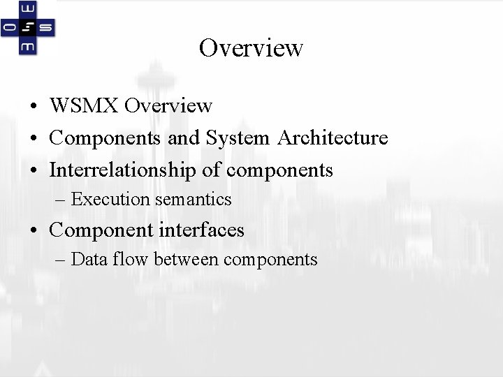 Overview • WSMX Overview • Components and System Architecture • Interrelationship of components –
