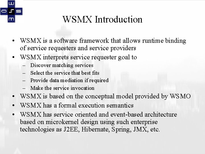 WSMX Introduction • WSMX is a software framework that allows runtime binding of service