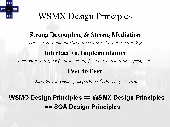 WSMX Design Principles Strong Decoupling & Strong Mediation autonomous components with mediators for interoperability