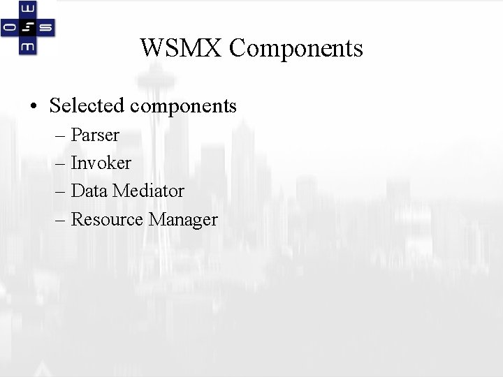 WSMX Components • Selected components – Parser – Invoker – Data Mediator – Resource