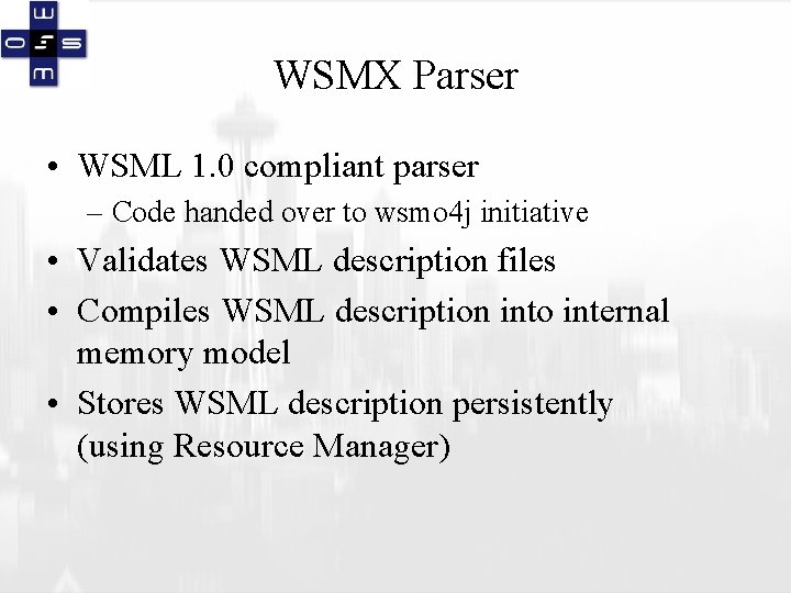 WSMX Parser • WSML 1. 0 compliant parser – Code handed over to wsmo