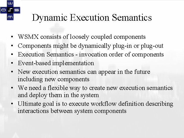 Dynamic Execution Semantics • • • WSMX consists of loosely coupled components Components might