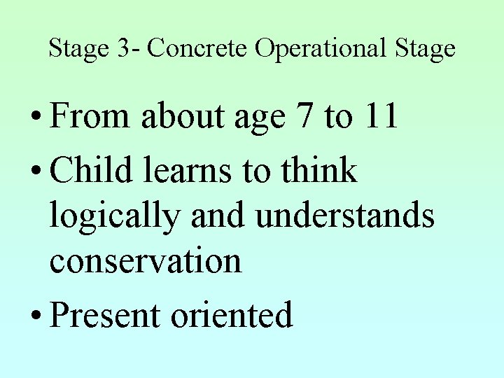 Stage 3 - Concrete Operational Stage • From about age 7 to 11 •