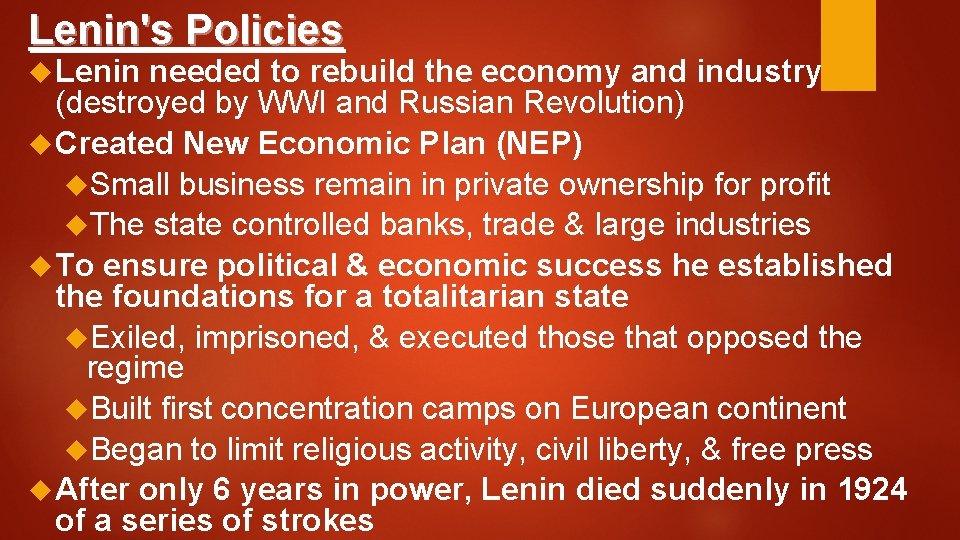 Lenin's Policies Lenin needed to rebuild the economy and industry (destroyed by WWI and