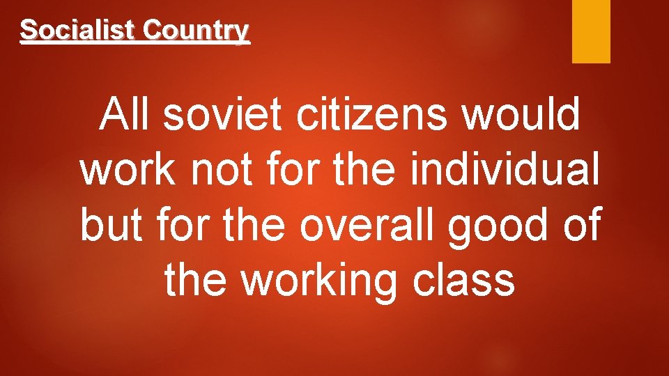 Socialist Country All soviet citizens would work not for the individual but for the