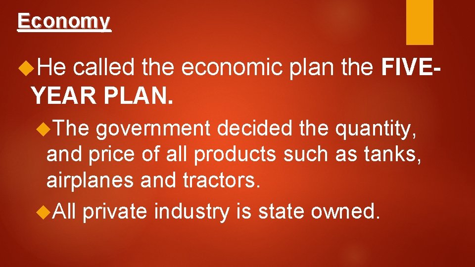 Economy He called the economic plan the FIVEYEAR PLAN. The government decided the quantity,