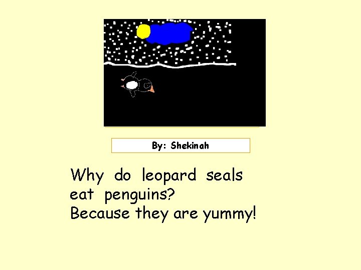 Insert picture here. By: Shekinah Why do leopard seals eat penguins? Because they are