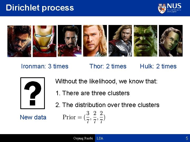 Dirichlet process Ironman: 3 times Thor: 2 times Hulk: 2 times Without the likelihood,