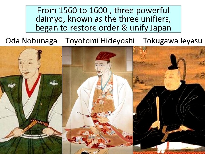 From 1560 to 1600 , three powerful daimyo, known as the three unifiers, began
