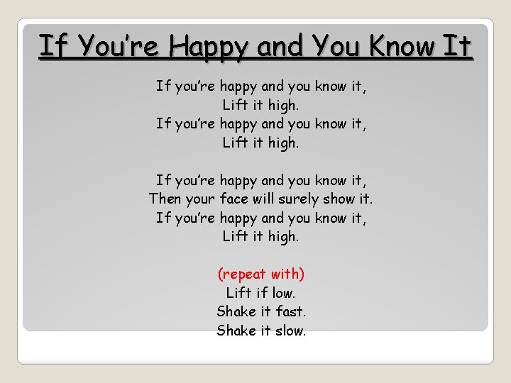 If You’re Happy and You Know It If you’re happy and you know it,