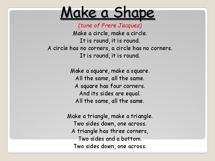 Make a Shape (tune of Frere Jacques) Make a circle, make a circle. It
