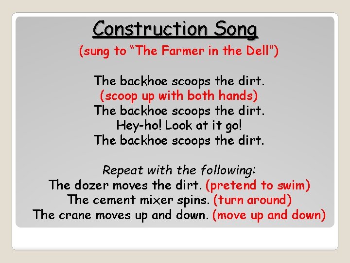 Construction Song (sung to “The Farmer in the Dell”) The backhoe scoops the dirt.
