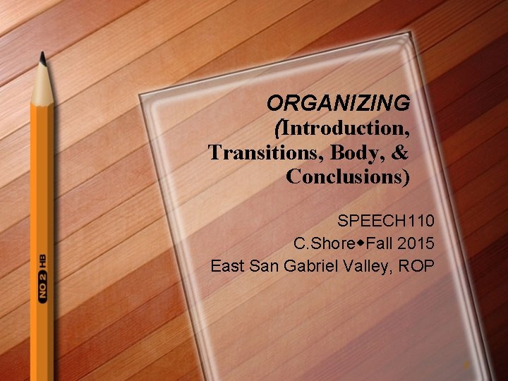 ORGANIZING (Introduction, Transitions, Body, & Conclusions) SPEECH 110 C. Shore Fall 2015 East San
