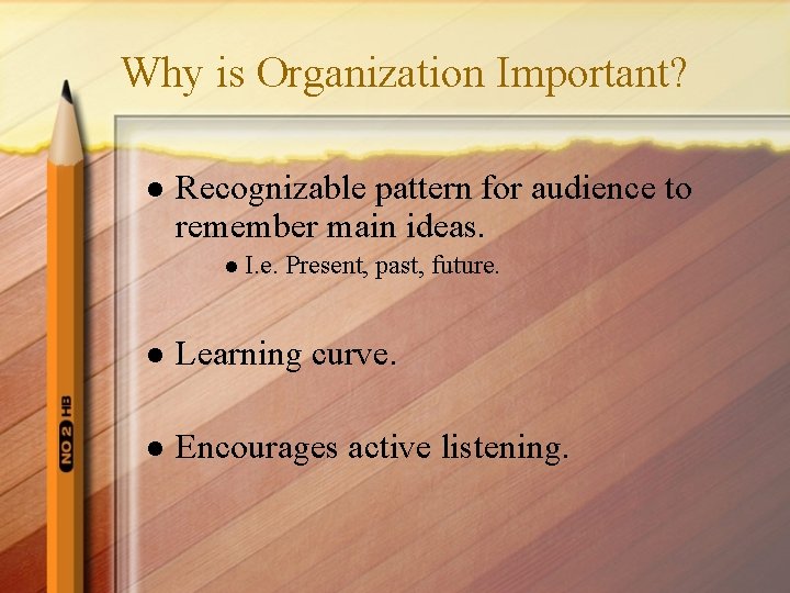 Why is Organization Important? l Recognizable pattern for audience to remember main ideas. l