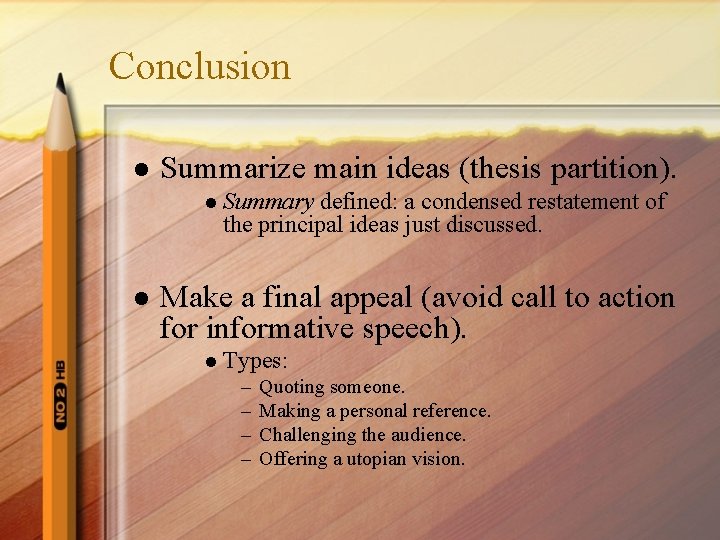 Conclusion l Summarize main ideas (thesis partition). l Summary defined: a condensed restatement of