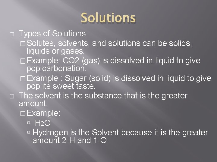 Solutions � � Types of Solutions �Solutes, solvents, and solutions can be solids, liquids