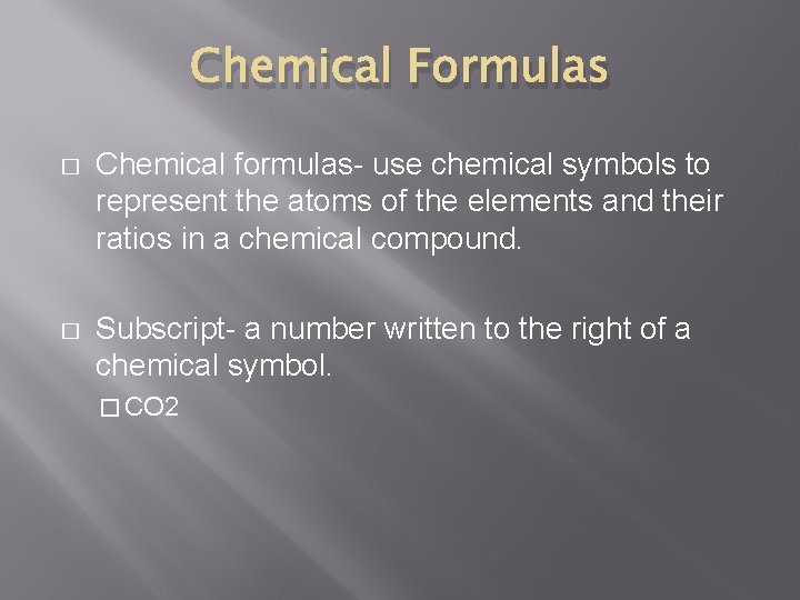 Chemical Formulas � Chemical formulas- use chemical symbols to represent the atoms of the