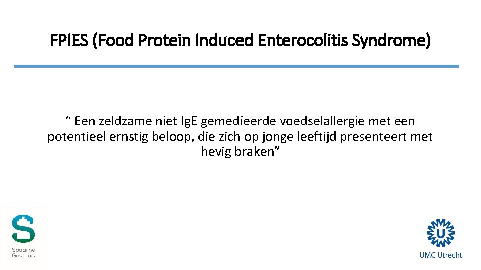 FPIES (Food Protein Induced Enterocolitis Syndrome) “ Een zeldzame niet Ig. E gemedieerde voedselallergie