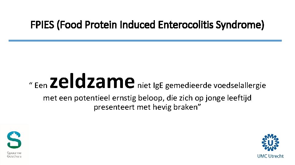 FPIES (Food Protein Induced Enterocolitis Syndrome) zeldzame “ Een niet Ig. E gemedieerde voedselallergie